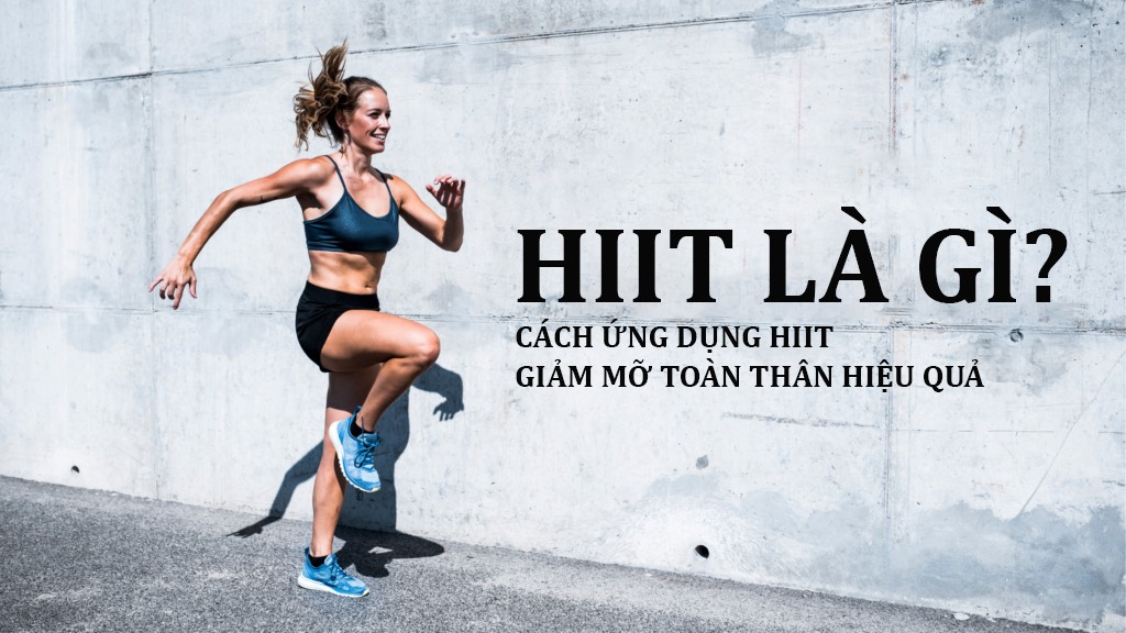 HIIT là gì? Cách ứng dụng giảm mỡ toàn thân hiệu quả