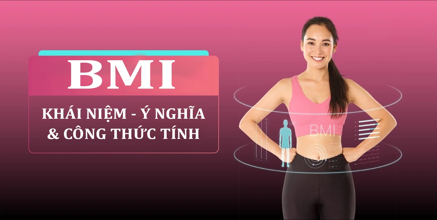 Chỉ số BMI là gì? Ý nghĩa & Cách tính chỉ số BMI chuẩn xác