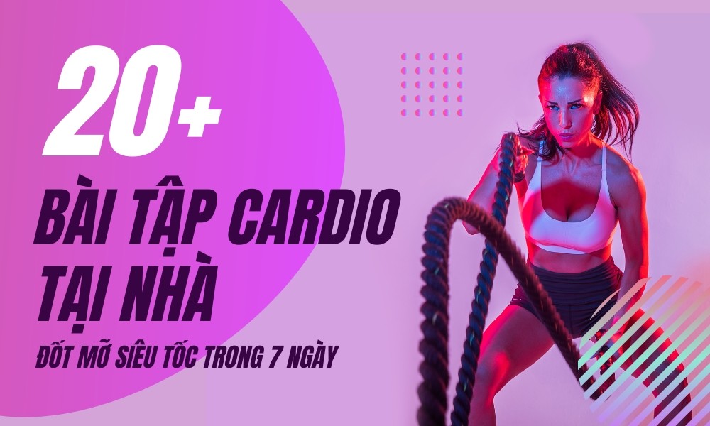 Điểm danh 20 bài tập Cardio tại nhà đốt mỡ “Siêu Tốc”