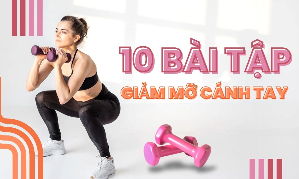 Top 10 bài tập giảm mỡ cánh tay hiệu quả