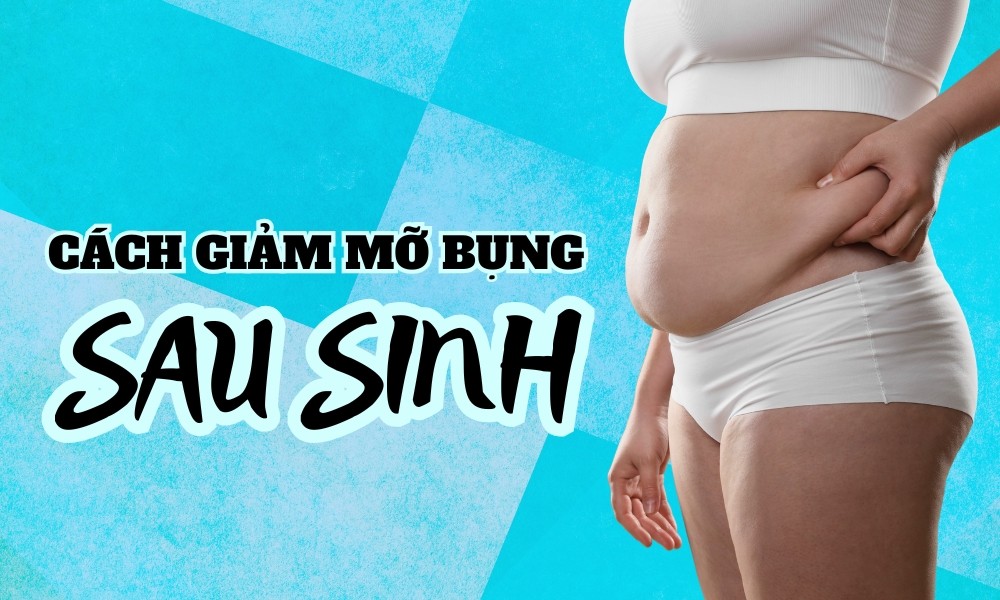 Cách giảm mỡ bụng sau sinh tại nhà hiệu quả cho mẹ bỉm