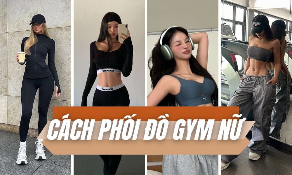 Cách phối đồ tập gym nữ đẹp, năng động