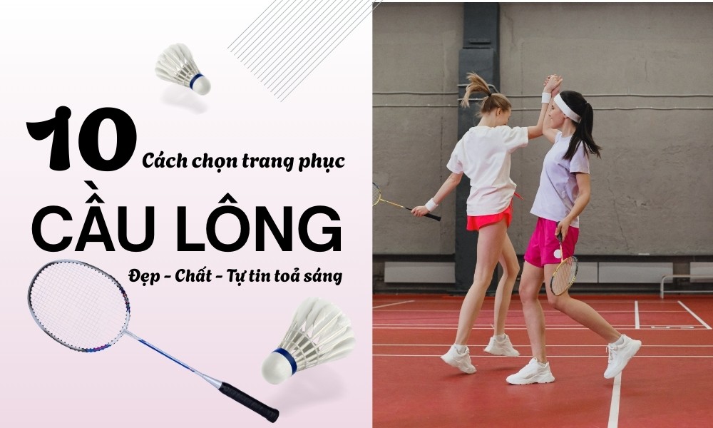 Cách chọn trang phục cầu lông đẹp